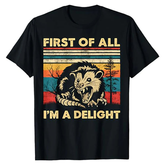 First Of All I'm A Delight Sarcastic Angry Opossum